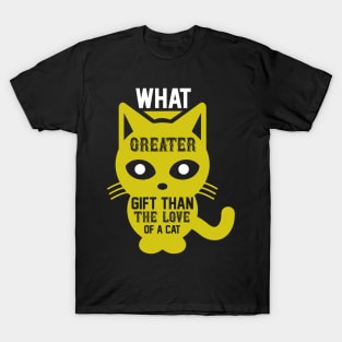 What Greater Gift Than The Love Of A Cat T Shirt For Women Men T-Shirt